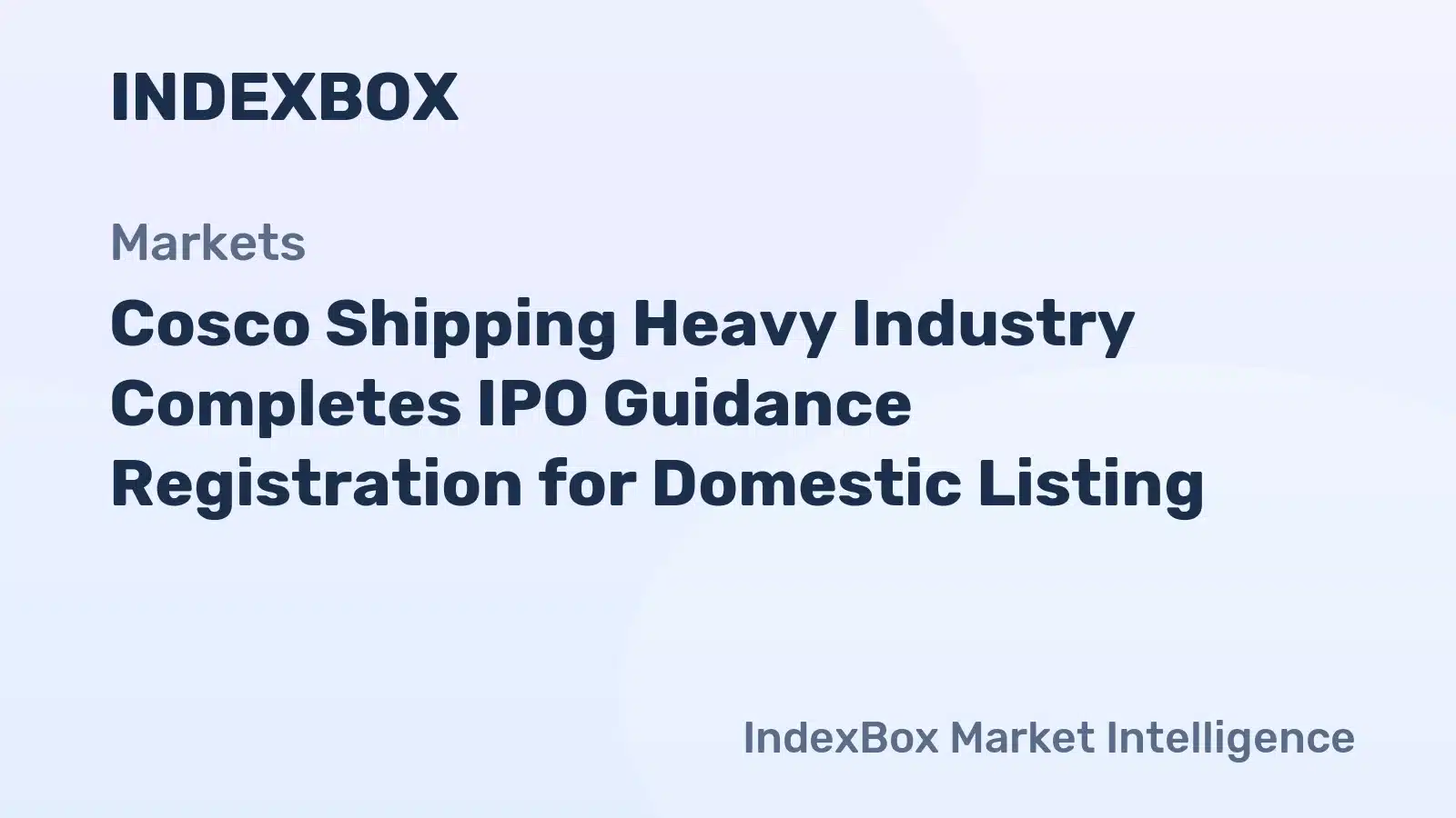 Cosco Shipping Heavy Industry Completes IPO Guidance Registration for Domestic Listing